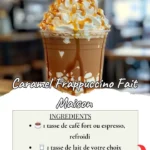Découvrez comment préparer un délicieux Caramel Frappuccino fait maison en quelques étapes simples. Une recette rafraîchissante, gourmande et économique pour les amateurs de café glacé !